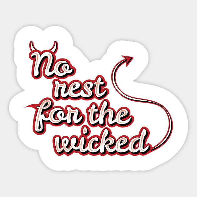 No Rest For The Wicked Wicked Sticker TeePublic